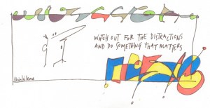 13 watch out for the distractions ...